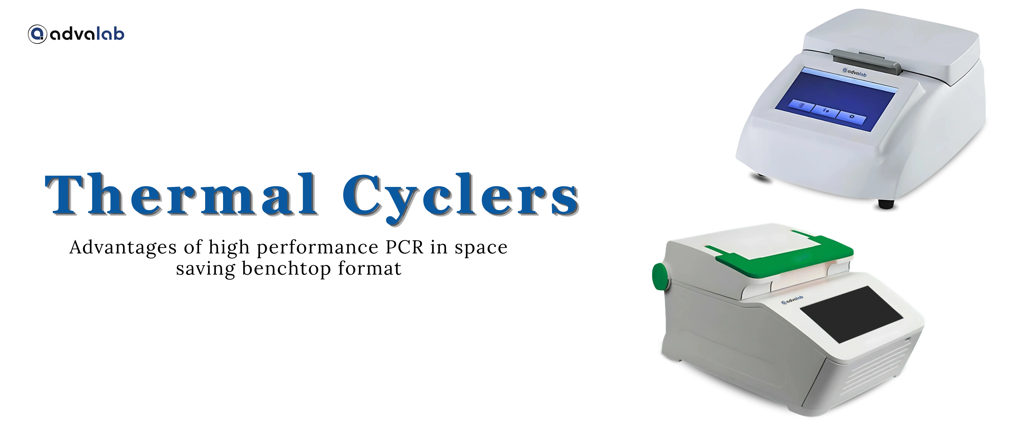 Thermal Cyclers Advantages high performance PCR in space saving benchtop format